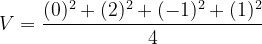 \dpi{120} V = \frac{(0)^2 + (2)^2+(-1)^2+(1)^2 }{4}